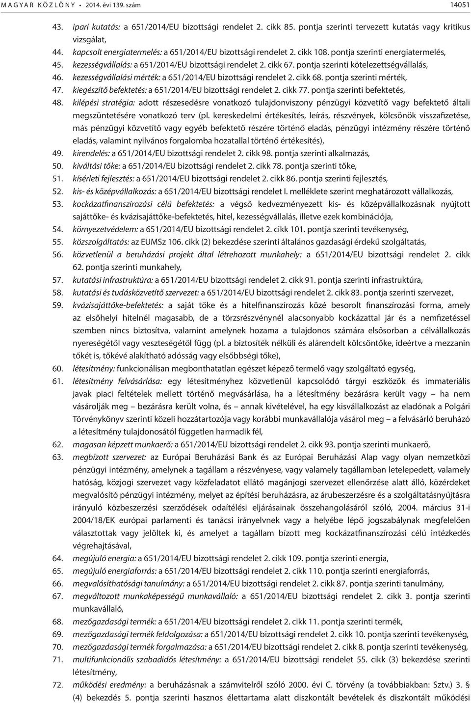 pontja szerinti kötelezettségvállalás, 46. kezességvállalási mérték: a 651/2014/EU bizottsági rendelet 2. cikk 68. pontja szerinti mérték, 47.