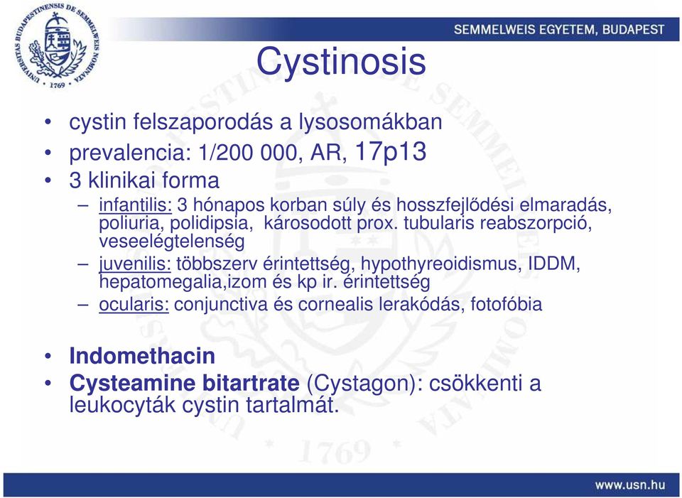 tubularis reabszorpció, veseelégtelenség juvenilis: többszerv érintettség, hypothyreoidismus, IDDM, hepatomegalia,izom