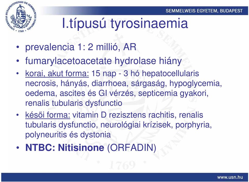 vérzés, septicemia gyakori, renalis tubularis dysfunctio késıi forma: vitamin D rezisztens rachitis,
