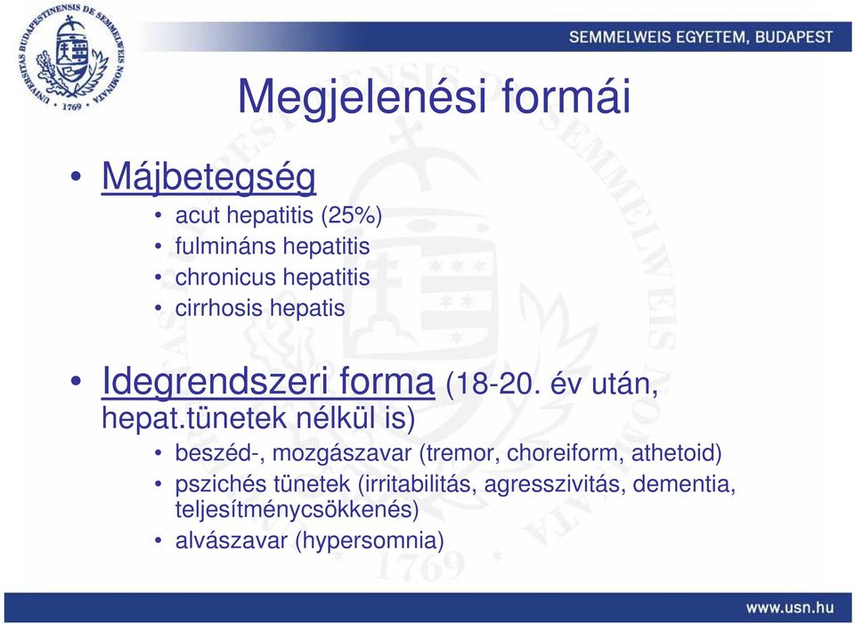 tünetek nélkül is) beszéd-, mozgászavar (tremor, choreiform, athetoid) pszichés