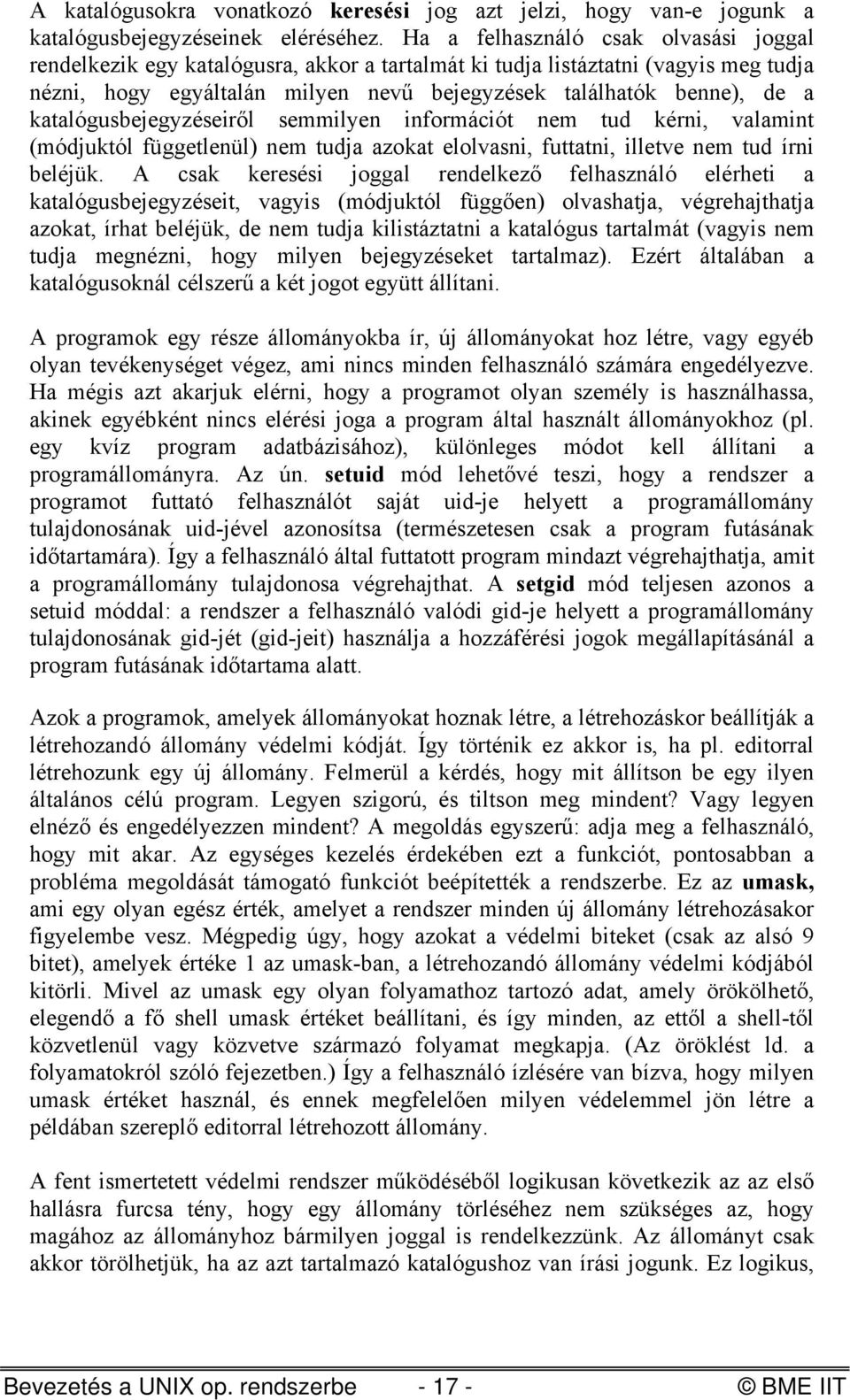katalógusbejegyzéseiről semmilyen információt nem tud kérni, valamint (módjuktól függetlenül) nem tudja azokat elolvasni, futtatni, illetve nem tud írni beléjük.