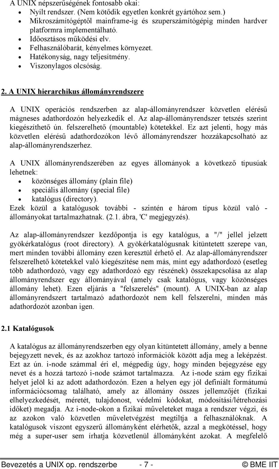 A UNIX hierarchikus állományrendszere A UNIX operációs rendszerben az alap-állományrendszer közvetlen elérésű mágneses adathordozón helyezkedik el.