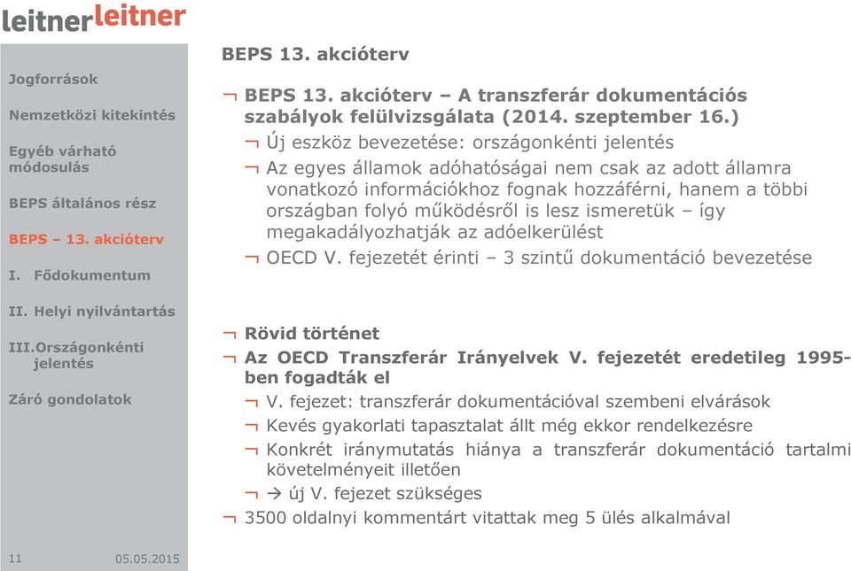 így megakadályozhatják az adóelkerülést OECD V. fejezetét érinti 3 szintű dokumentáció bevezetése Rövid történet Az OECD Transzferár Irányelvek V. fejezetét eredetileg 1995- ben fogadták el V.