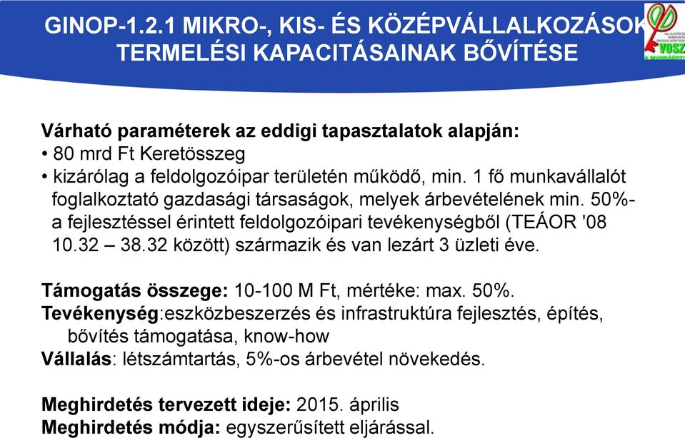 területén működő, min. 1 fő munkavállalót foglalkoztató gazdasági társaságok, melyek árbevételének min.