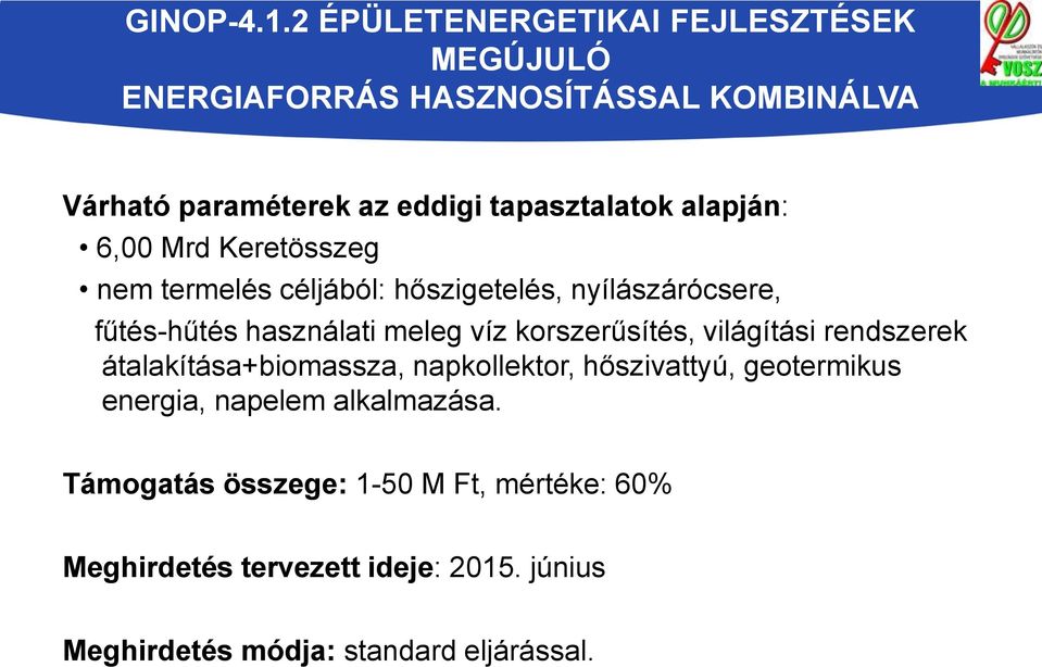 alapján: 6,00 Mrd Keretösszeg nem termelés céljából: hőszigetelés, nyílászárócsere, fűtés-hűtés használati meleg víz