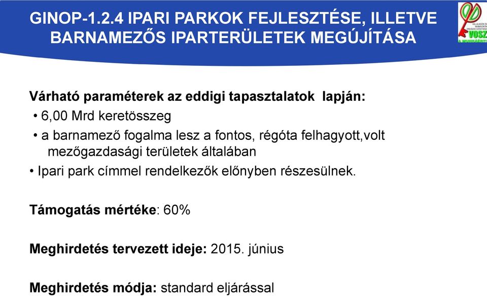 eddigi tapasztalatok lapján: 6,00 Mrd keretösszeg a barnamező fogalma lesz a fontos, régóta