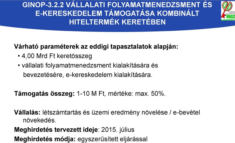 eddigi tapasztalatok alapján: 4,00 Mrd Ft keretösszeg vállalati folyamatmenedzsment kialakítására és bevezetésére,