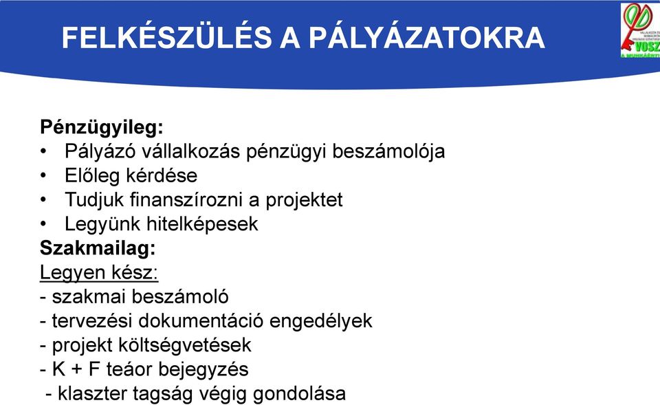 hitelképesek Szakmailag: Legyen kész: - szakmai beszámoló - tervezési