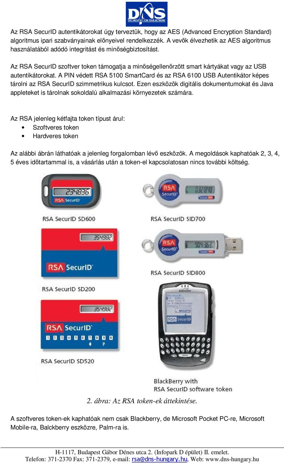 A PIN védett RSA 5100 SmartCard és az RSA 6100 USB Autentikátor képes tárolni az RSA SecurID szimmetrikus kulcsot.