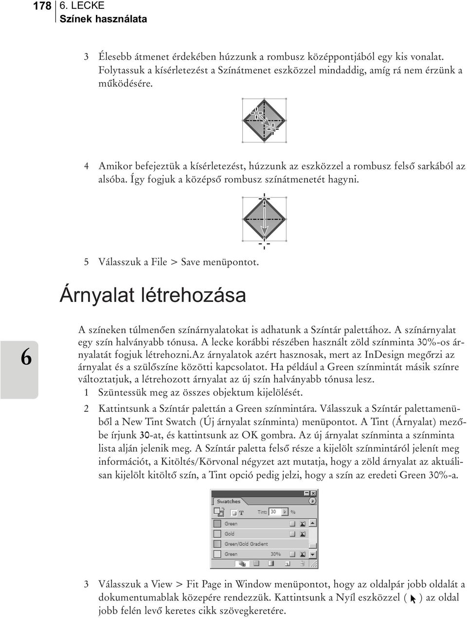 Így fogjuk a középsõ rombusz színátmenetét hagyni. 5 Válasszuk a File > Save menüpontot. Árnyalat létrehozása A színeken túlmenõen színárnyalatokat is adhatunk a Színtár palettához.