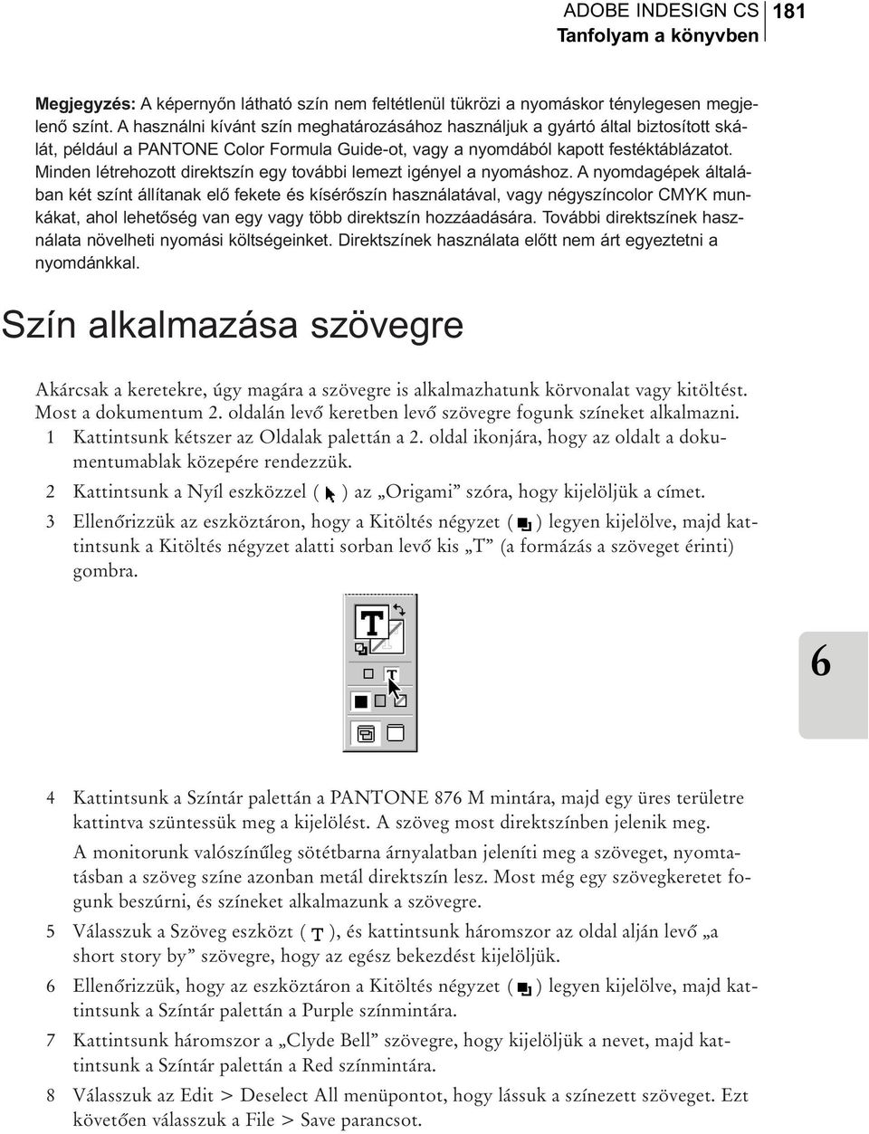 Minden létrehozott direktszín egy további lemezt igényel a nyomáshoz.