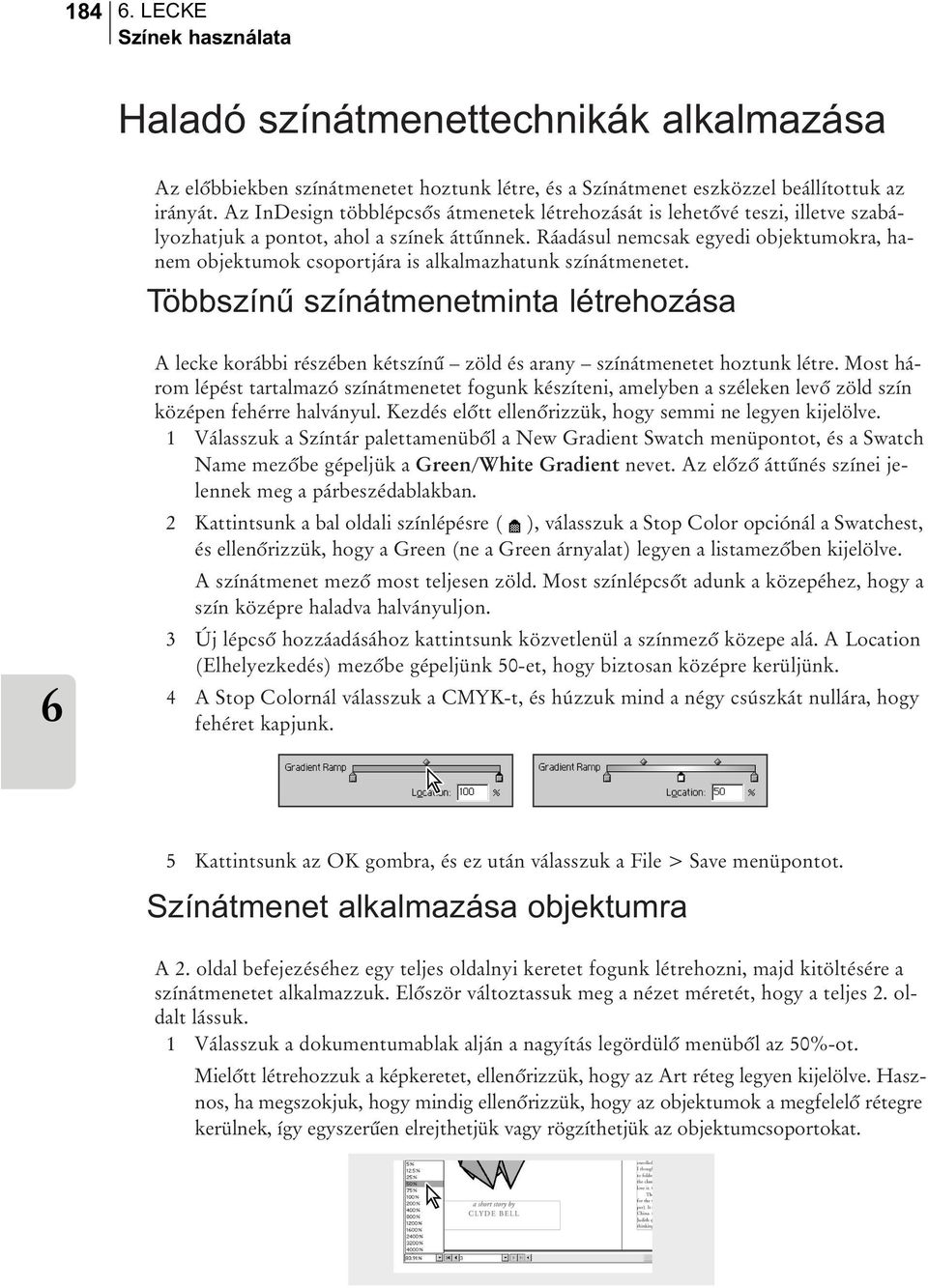 Ráadásul nemcsak egyedi objektumokra, hanem objektumok csoportjára is alkalmazhatunk színátmenetet.