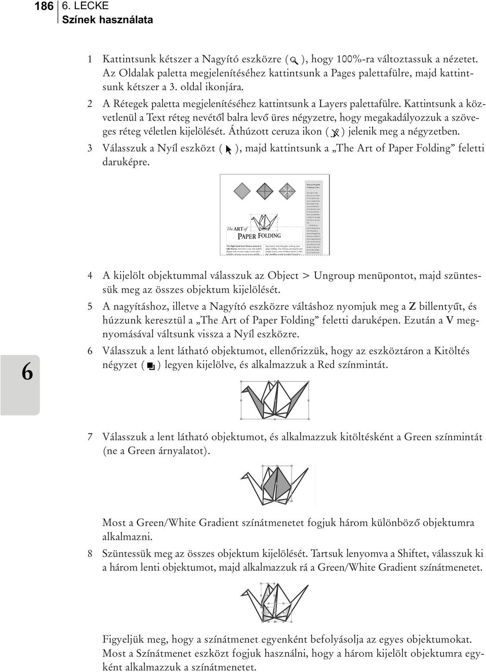 Kattintsunk a közvetlenül a Text réteg nevétõl balra levõ üres négyzetre, hogy megakadályozzuk a szöveges réteg véletlen kijelölését. Áthúzott ceruza ikon ( ) jelenik meg a négyzetben.