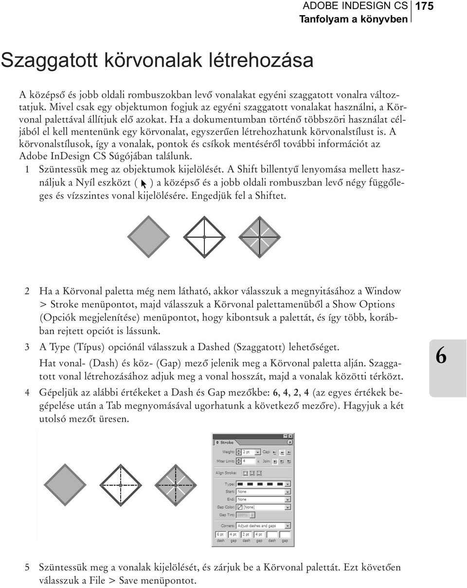 Ha a dokumentumban történõ többszöri használat céljából el kell mentenünk egy körvonalat, egyszerûen létrehozhatunk körvonalstílust is.