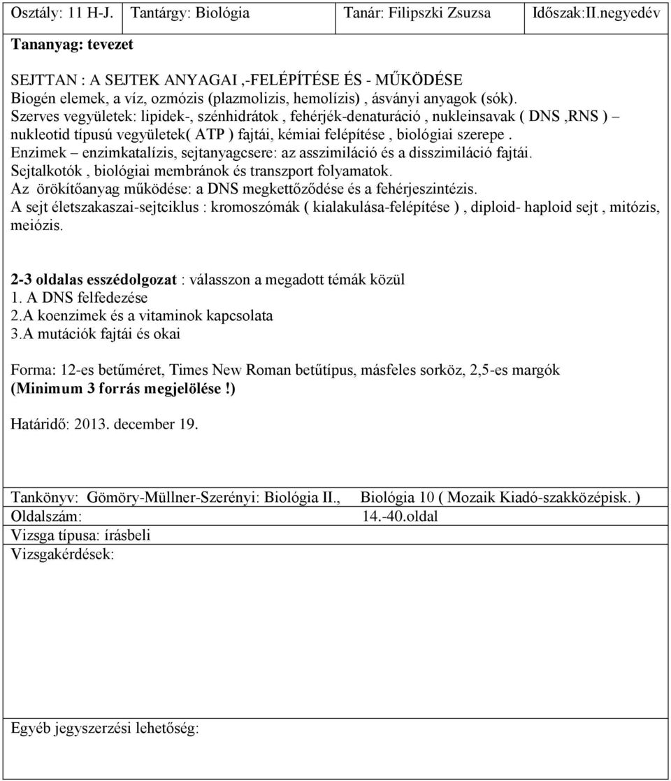 Szerves vegyületek: lipidek-, szénhidrátok, fehérjék-denaturáció, nukleinsavak ( DNS,RNS ) nukleotid típusú vegyületek( ATP ) fajtái, kémiai felépítése, biológiai szerepe.