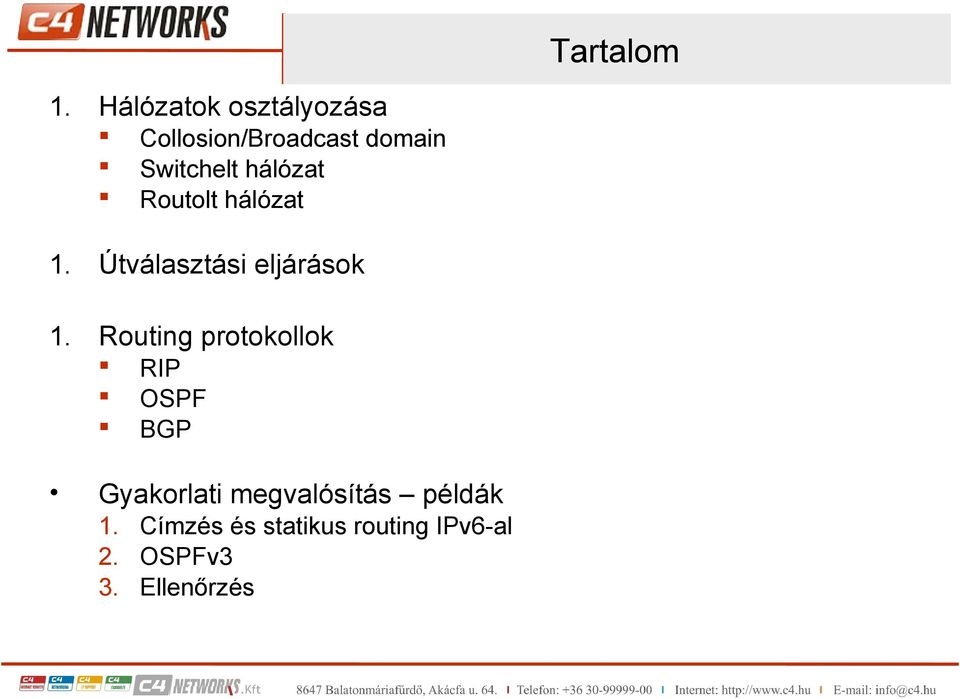 hálózat Routolt hálózat 1. Útválasztási eljárások 1.