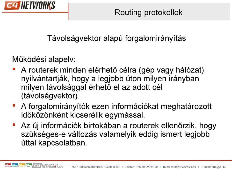 (távolságvektor). A forgalomirányítók ezen információkat meghatározott időközönként kicserélik egymással.