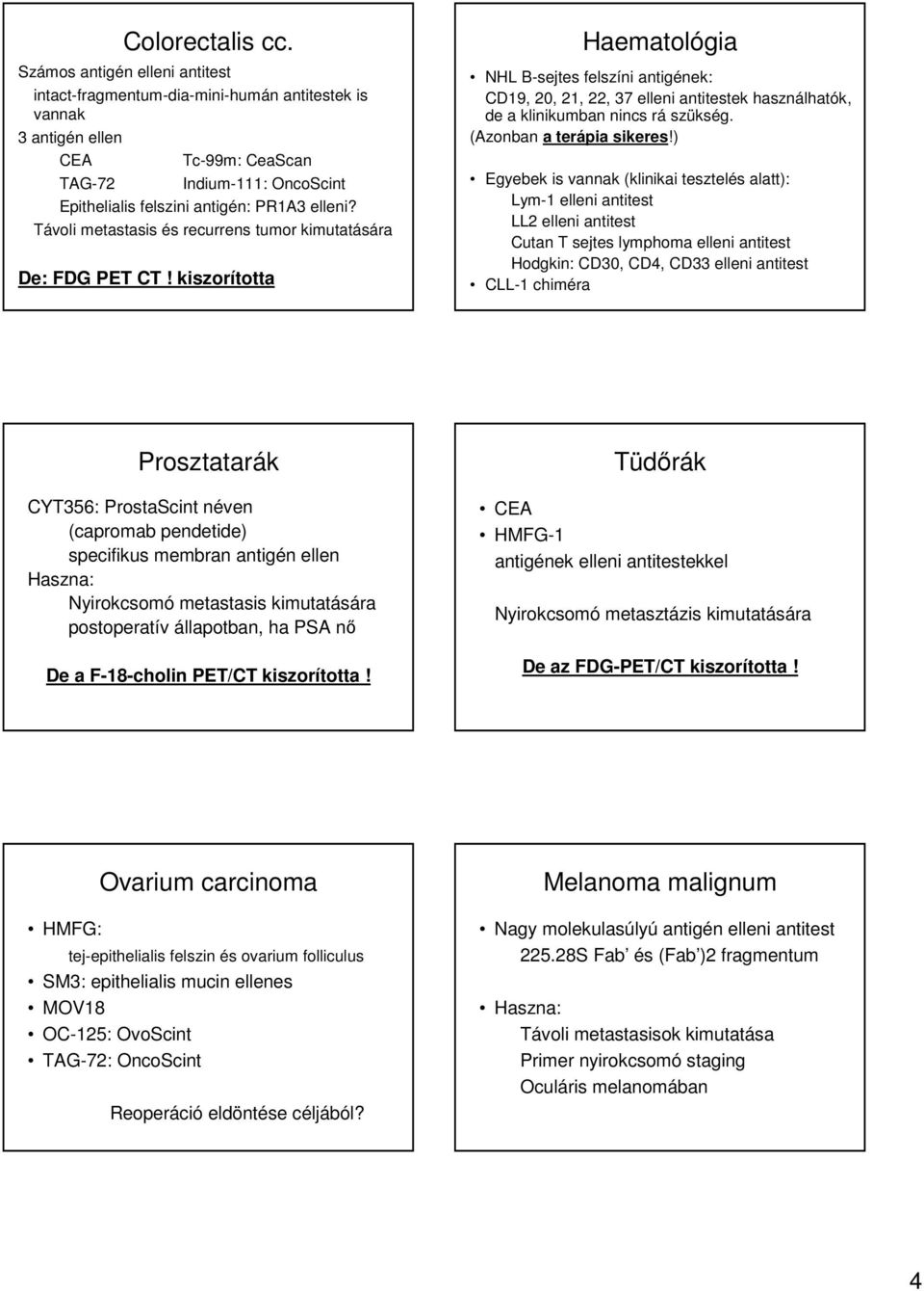 Távoli metastasis és recurrens tumor kimutatására De: FDG PET CT!