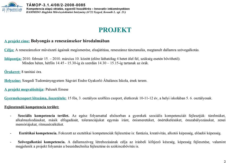 Órakeret: 8 tanítási óra. Helyszíne: Szegedi Tudományegyetem Ságvári Endre Gyakorló Általános Iskola, ének terem.