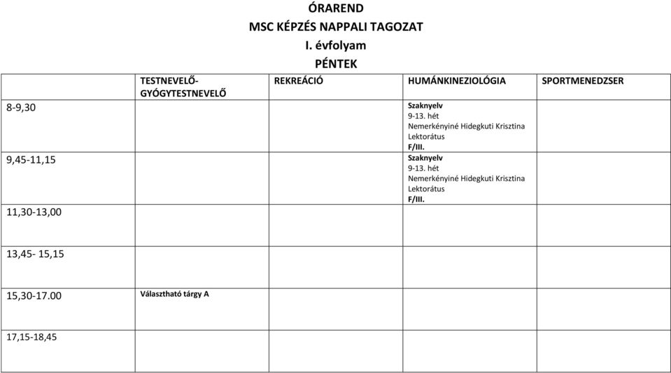 9,45-11,15 Szaknyelv 9-13.  11,30-13,00 13,45-15,15 15,30-17.