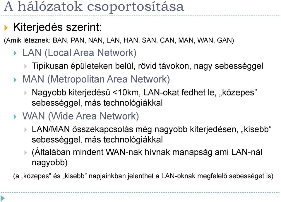 közepes sebességgel, más technológiákkal WAN (Wide Area Network) LAN/MAN összekapcsolás még nagyobb kiterjedésen, kisebb sebességgel, más