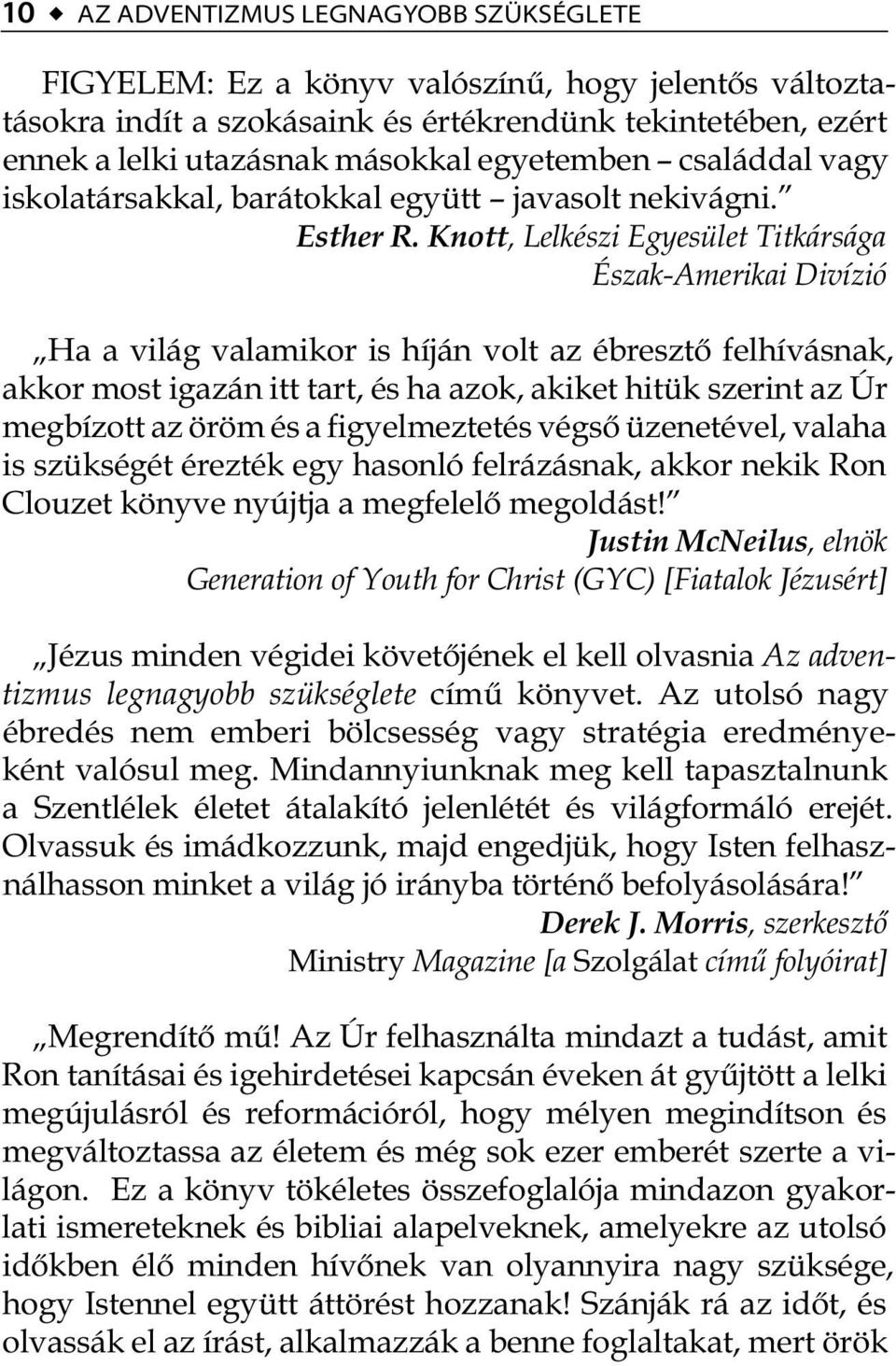 Knott, Lelkészi Egyesület Titkársága Észak-Amerikai Divízió Ha a világ valamikor is híján volt az ébresztő felhívásnak, akkor most igazán itt tart, és ha azok, akiket hitük szerint az Úr megbízott az