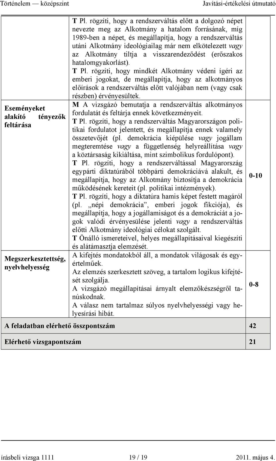 elkötelezett vagy az Alkotmány tiltja a visszarendeződést (erőszakos hatalomgyakorlást). T Pl.