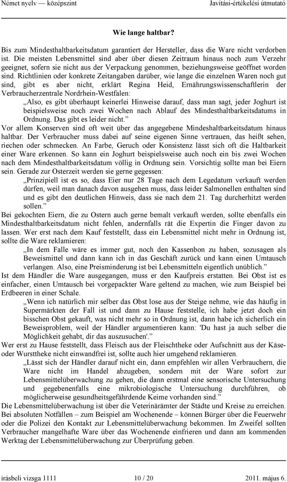 Richtlinien oder konkrete Zeitangaben darüber, wie lange die einzelnen Waren noch gut sind, gibt es aber nicht, erklärt Regina Heid, Ernährungswissenschaftlerin der Verbraucherzentrale