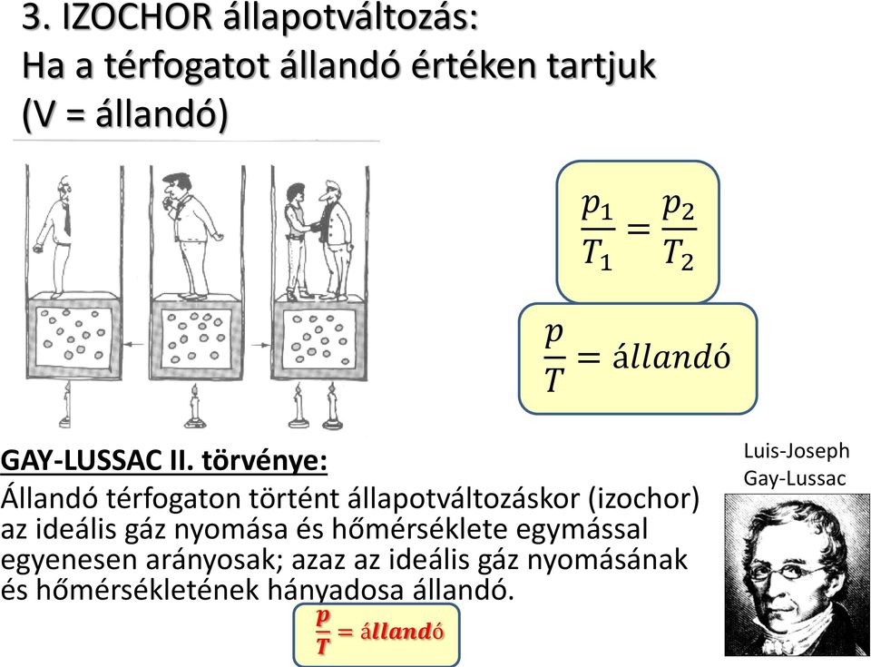 törvénye: Állandó térfogaton történt állapotváltozáskor (izochor) az ideális gáz nyomása