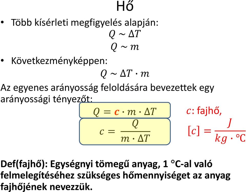 c m T c: fajhő, Q c = c = J m T kg Def(fajhő): Egységnyi tömegű anyag, 1