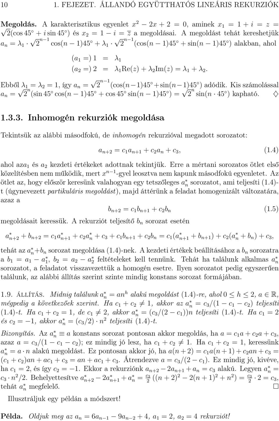 Ebből λ 1 = λ 2 = 1, így a n = 2 n 1 (cos(n 1)45 +sin(n 1)45 ) adódik. Kis számolással a n = 2 n (sin 45 cos(n 1)45 + cos 45 sin(n 1)45 ) = 2 n sin(n 45 ) kapható. 1.3.