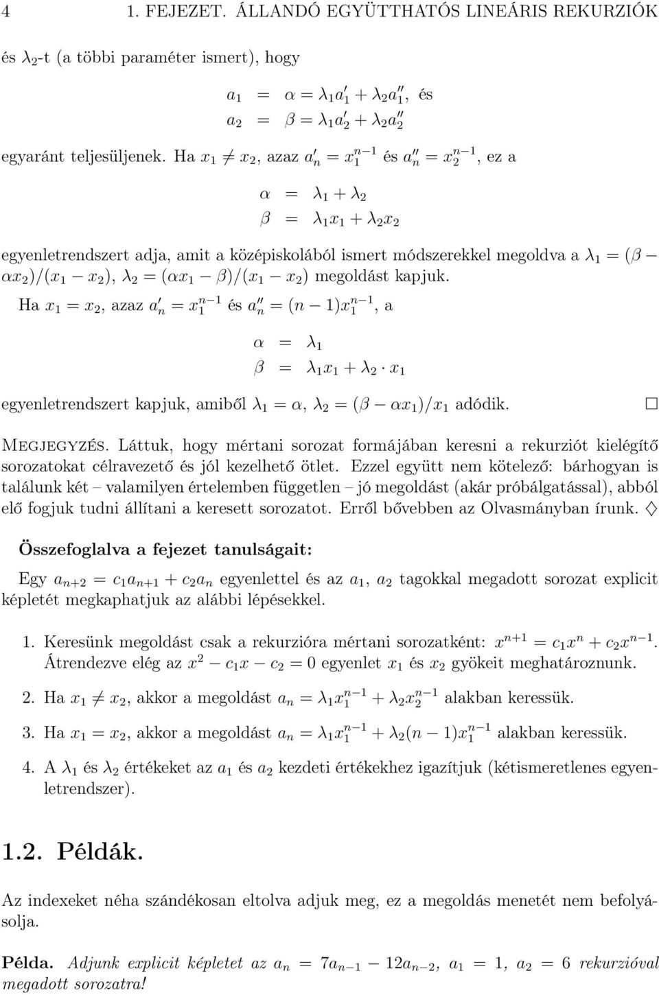 = (αx 1 β)/(x 1 x 2 ) megoldást kapjuk. Ha x 1 = x 2, azaz a n = x n 1 1 és a n = (n 1)x n 1 1, a α = λ 1 β = λ 1 x 1 + λ 2 x 1 egyenletrendszert kapjuk, amiből λ 1 = α, λ 2 = (β αx 1 )/x 1 adódik.