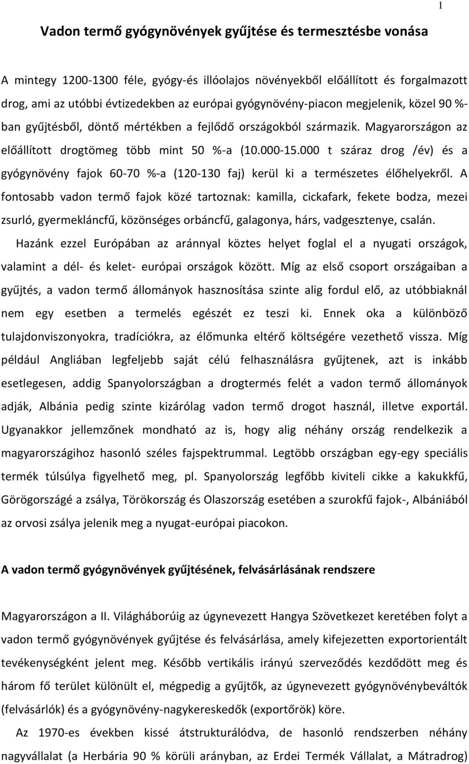 000 t száraz drog /év) és a gyógynövény fajok 60-70 %-a (120-130 faj) kerül ki a természetes élőhelyekről.