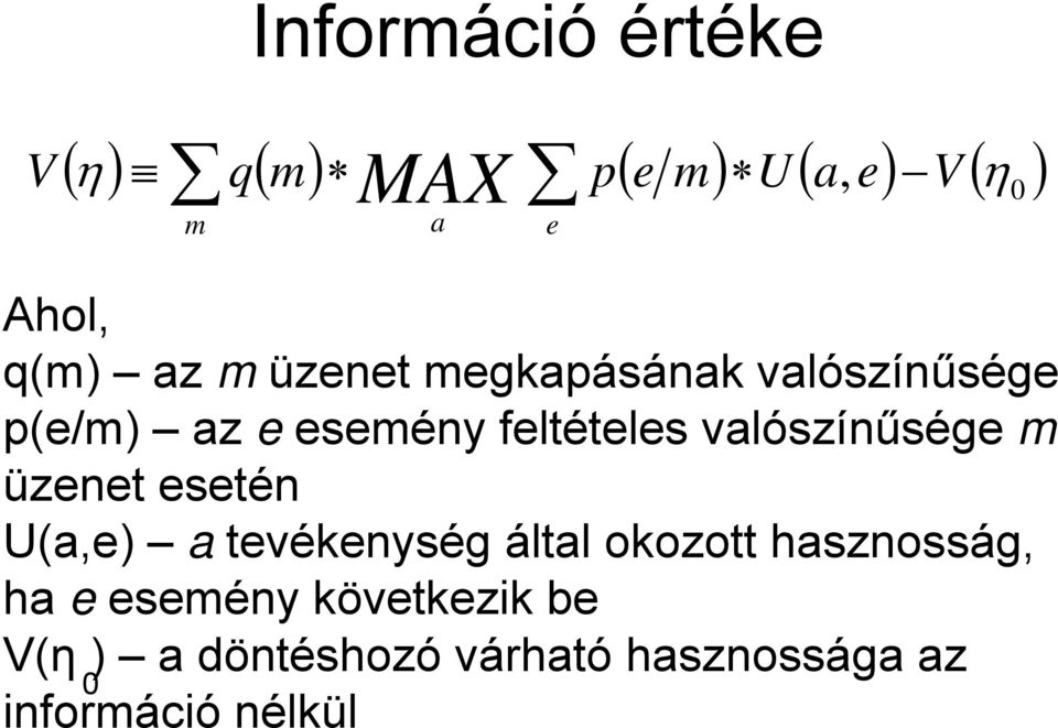 valószínűsége m üzenet esetén U(a,e) a tevékenység által okozott hasznosság,