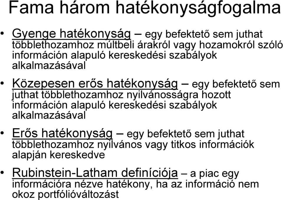 hozott információn alapuló kereskedési szabályok alkalmazásával Erős hatékonyság egy befektető sem juthat többlethozamhoz nyilvános vagy