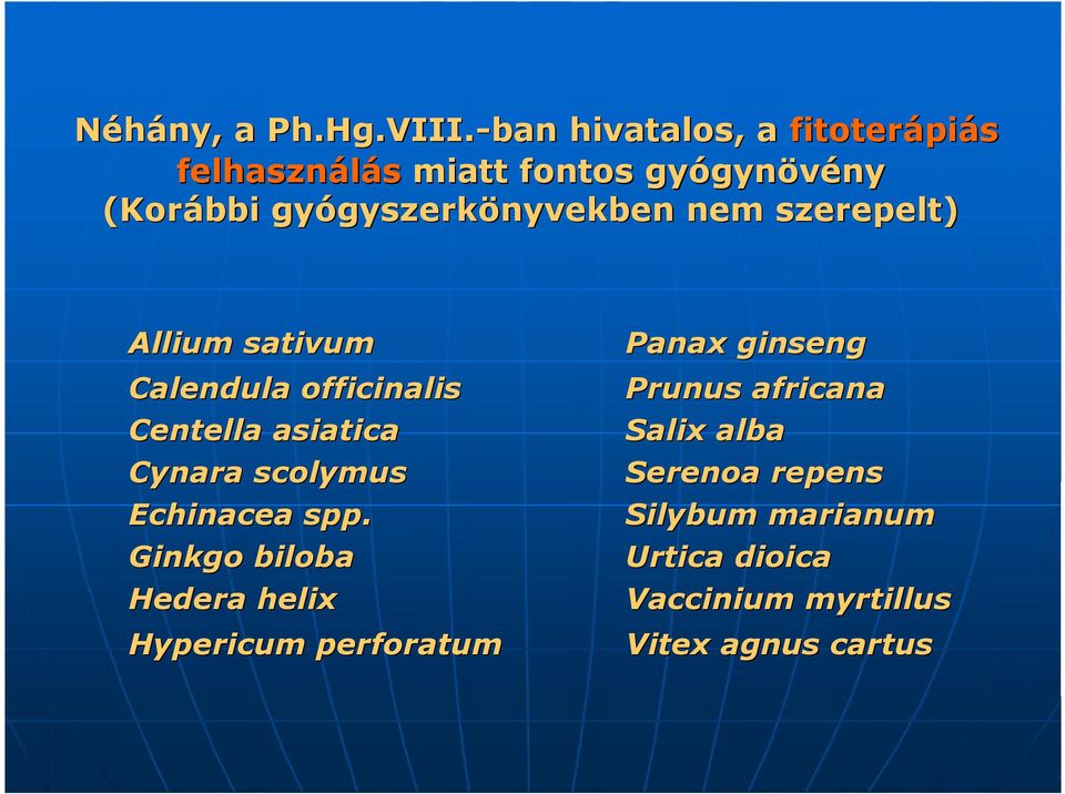 nem szerepelt) Allium sativum Panax ginseng Calendula officinalis Centella asiatica Cynara