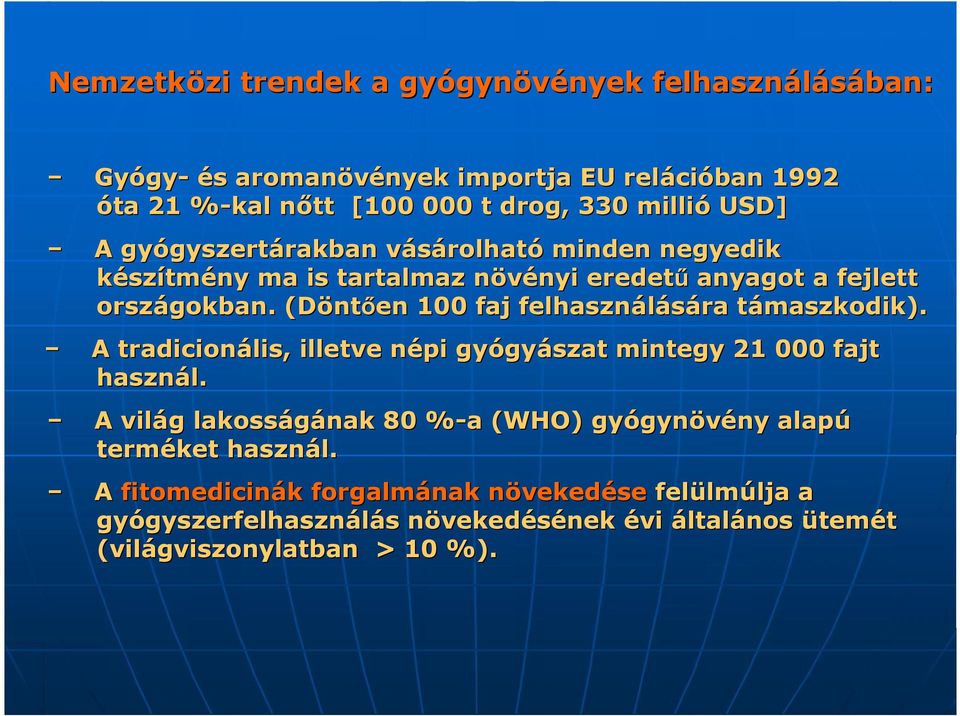 (Döntően 100 faj felhasználására támaszkodik). A tradicionális, illetve népi gyógyászat mintegy 21 000 fajt használ.