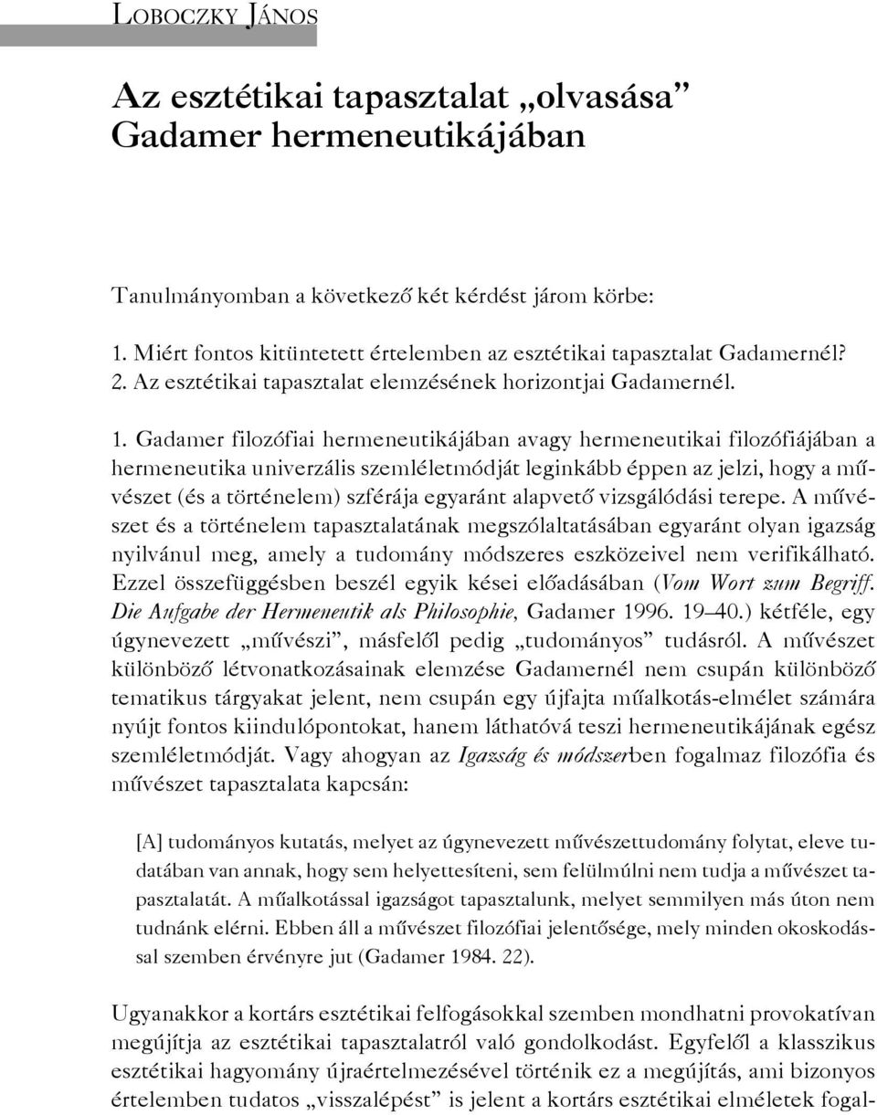 Gadamer filozófiai hermeneutikájában avagy hermeneutikai filozófiájában a hermeneutika univerzális szemléletmódját leginkább éppen az jelzi, hogy a művészet (és a történelem) szférája egyaránt