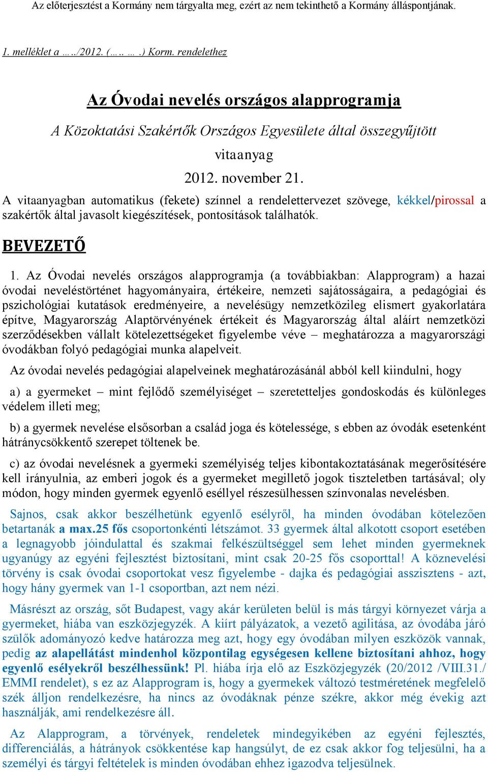 Az Óvodai nevelés országos alapprogramja (a továbbiakban: Alapprogram) a hazai óvodai neveléstörténet hagyományaira, értékeire, nemzeti sajátosságaira, a pedagógiai és pszichológiai kutatások