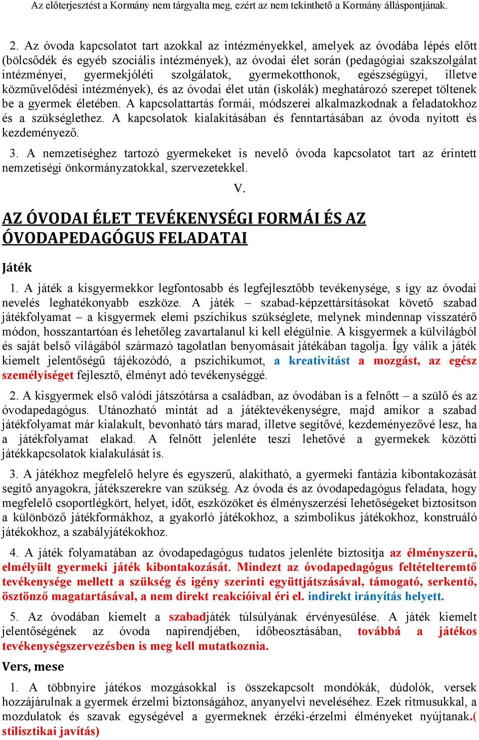 A kapcsolattartás formái, módszerei alkalmazkodnak a feladatokhoz és a szükséglethez. A kapcsolatok kialakításában és fenntartásában az óvoda nyitott és kezdeményező. 3.