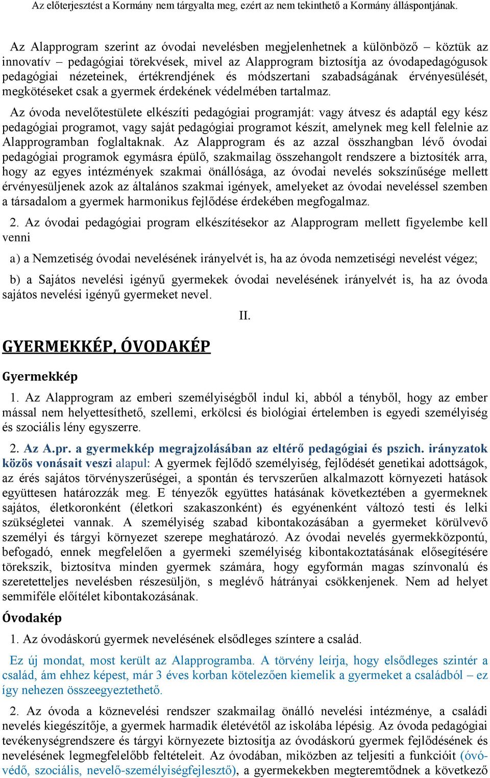 Az óvoda nevelőtestülete elkészíti pedagógiai programját: vagy átvesz és adaptál egy kész pedagógiai programot, vagy saját pedagógiai programot készít, amelynek meg kell felelnie az Alapprogramban