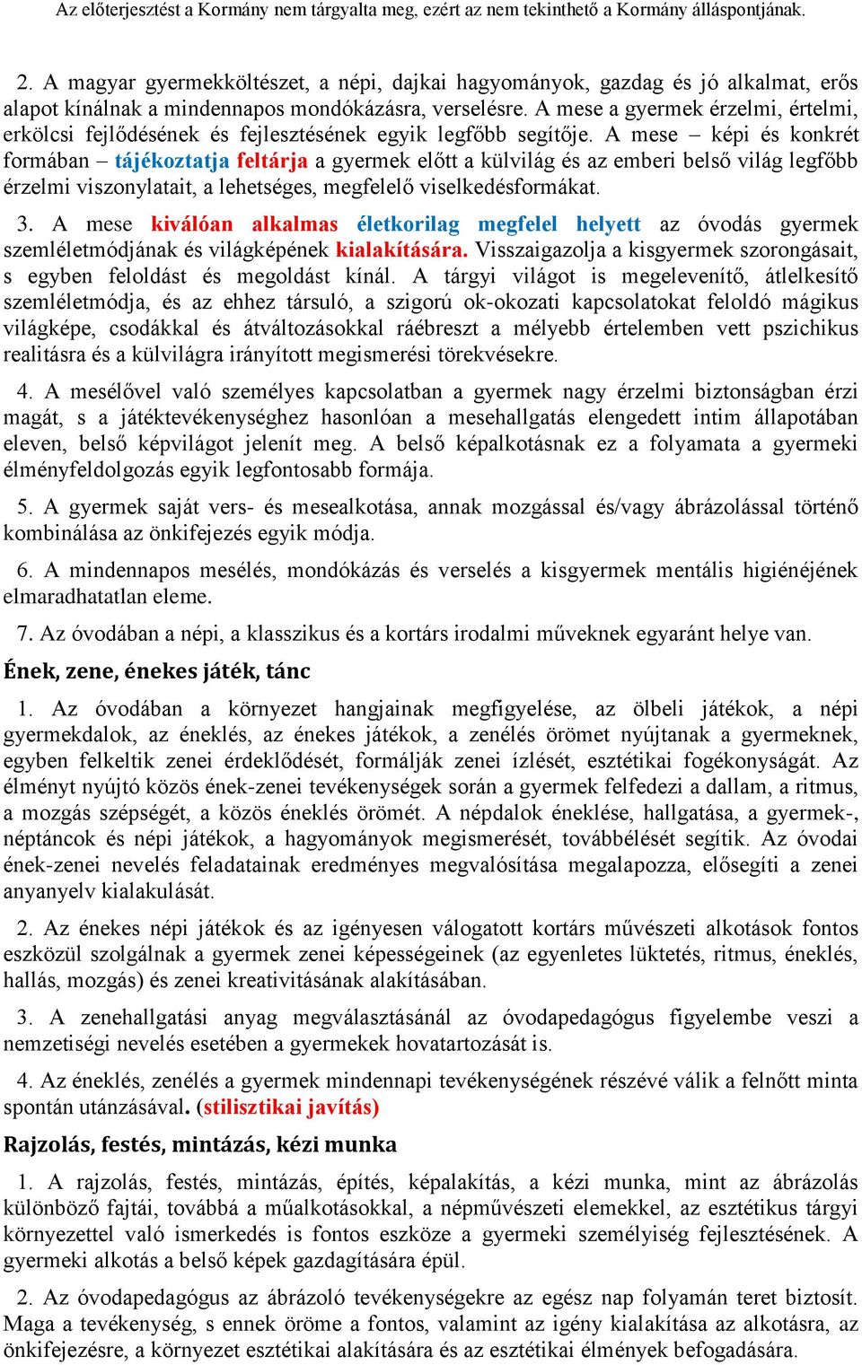 A mese képi és konkrét formában tájékoztatja feltárja a gyermek előtt a külvilág és az emberi belső világ legfőbb érzelmi viszonylatait, a lehetséges, megfelelő viselkedésformákat. 3.