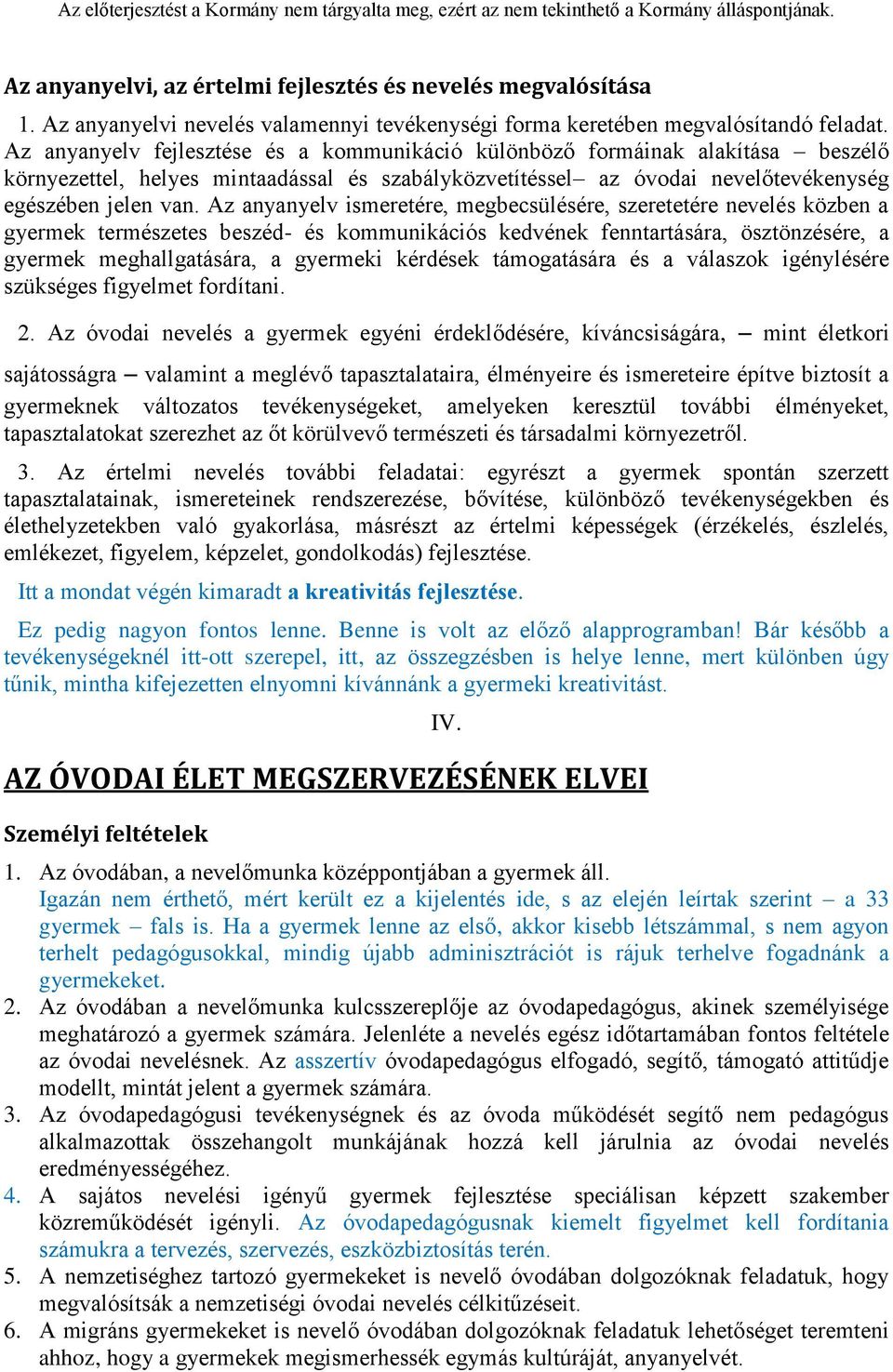 Az anyanyelv ismeretére, megbecsülésére, szeretetére nevelés közben a gyermek természetes beszéd- és kommunikációs kedvének fenntartására, ösztönzésére, a gyermek meghallgatására, a gyermeki kérdések