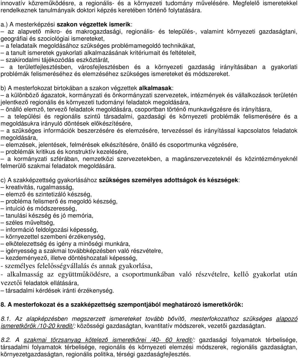 környezeti tudomány művelésére. Megfelelő ismeretekkel rendelkeznek tanulmányaik doktori képzés keretében történő folytatására. a.