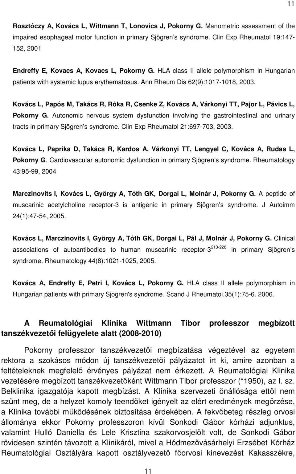 Ann Rheum Dis 62(9):1017-1018, 2003. Kovács L, Papós M, Takács R, Róka R, Csenke Z, Kovács A, Várkonyi TT, Pajor L, Pávics L, Pokorny G.