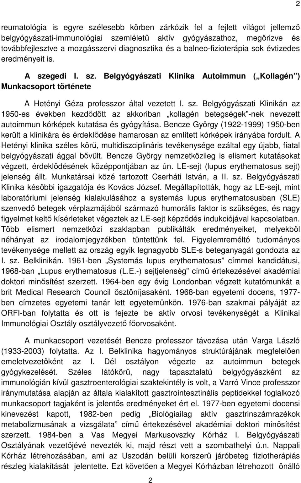 gedi I. sz. Belgyógyászati Klinika Autoimmun ( Kollagén ) Munkacsoport története A Hetényi Géza professzor által vezetett I. sz. Belgyógyászati Klinikán az 1950-es években kezdődött az akkoriban kollagén betegségek -nek nevezett autoimmun kórképek kutatása és gyógyítása.