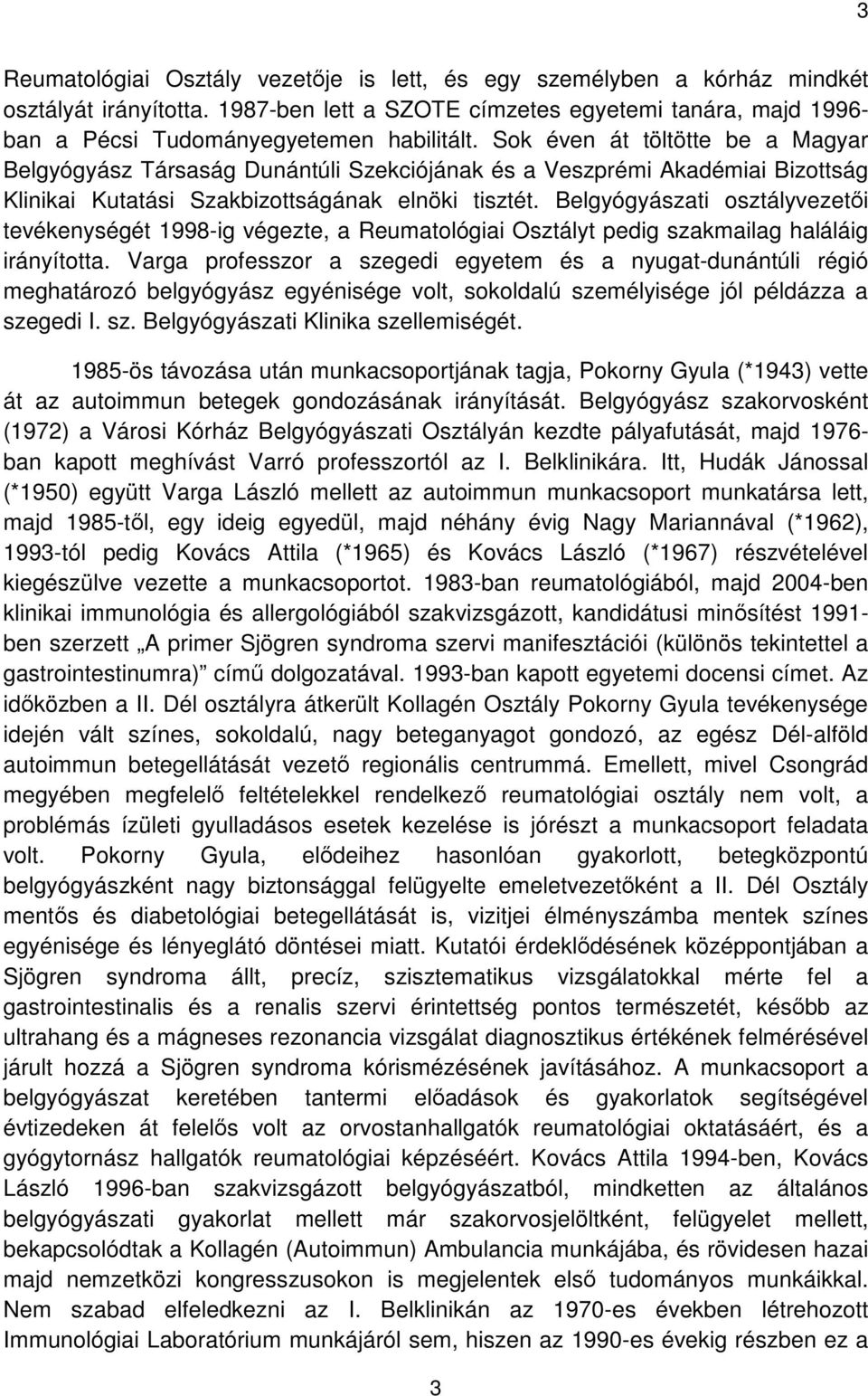 Belgyógyászati osztályvezetői tevékenységét 1998-ig végezte, a Reumatológiai Osztályt pedig szakmailag haláláig irányította.