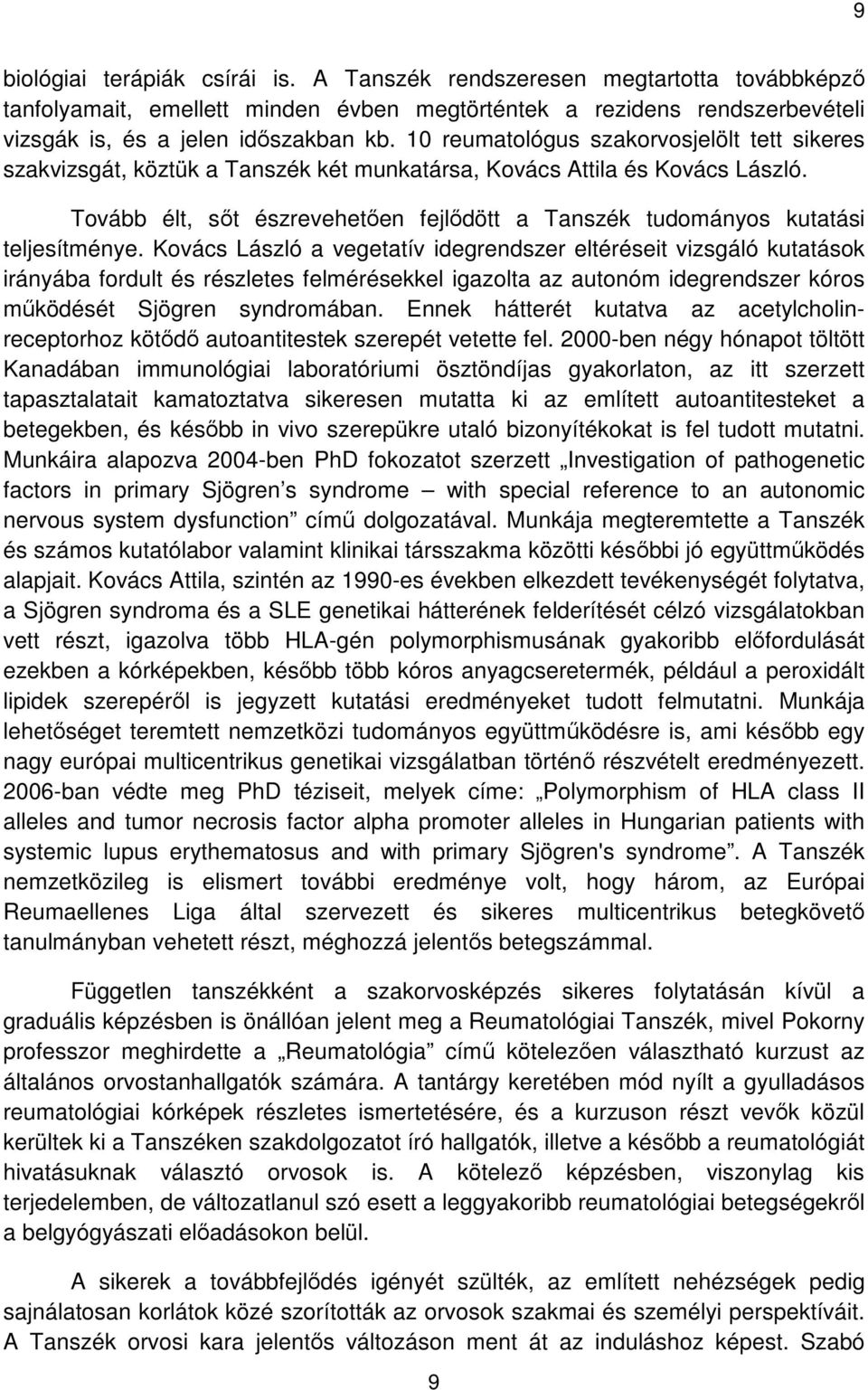 Tovább élt, sőt észrevehetően fejlődött a Tanszék tudományos kutatási teljesítménye.