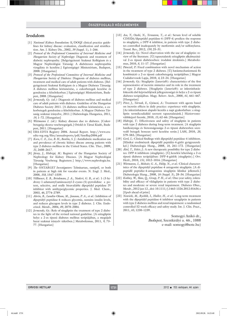 [Belgyógyászati Szakmai Kollégium és a Magyar Nephrológiai Társaság: A diabéteszes nephropathia vizsgálata és kezelése.] Egészségügyi Minisztérium, Budapest, 2008.