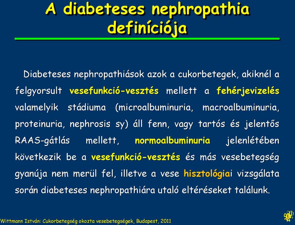 RAAS-gátlás mellett, normoalbuminuria jelenlétében következik be a vesefunkció-vesztés és más vesebetegség gyanúja nem merül fel, illetve a